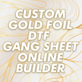 Custom Gold Foil DTF Gang Sheet ONLINE BUILDER
